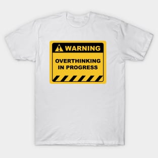 Warning Sign "Warning Overthinking In Progress" Sayings Sarcasm Humor Quotes T-Shirt